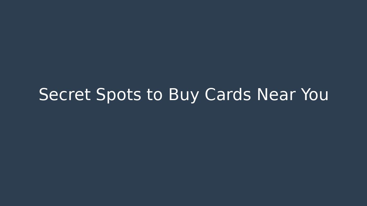 Secret Spots to Buy Cards Near You