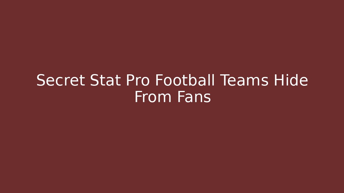 Secret Stat Pro Football Teams Hide From Fans