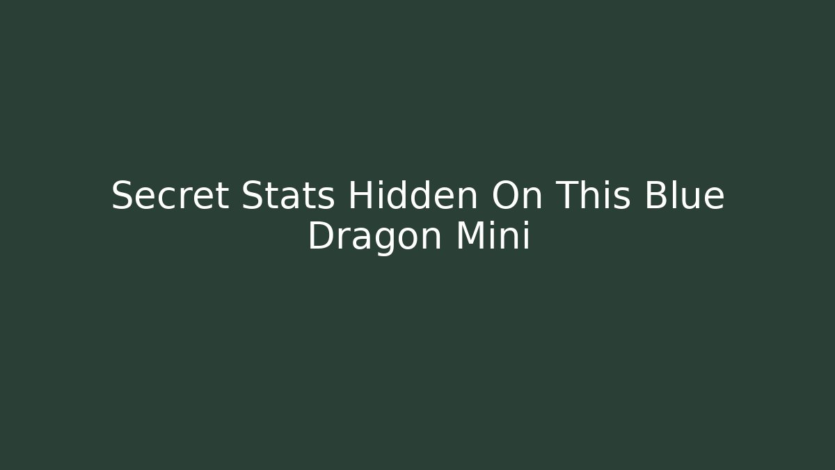 Secret Stats Hidden On This Blue Dragon Mini