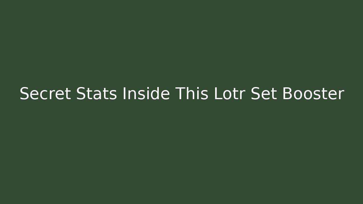 Secret Stats Inside This Lotr Set Booster - Vintage E-Juice