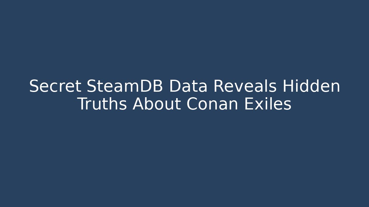 Secret SteamDB Data Reveals Hidden Truths About Conan Exiles
