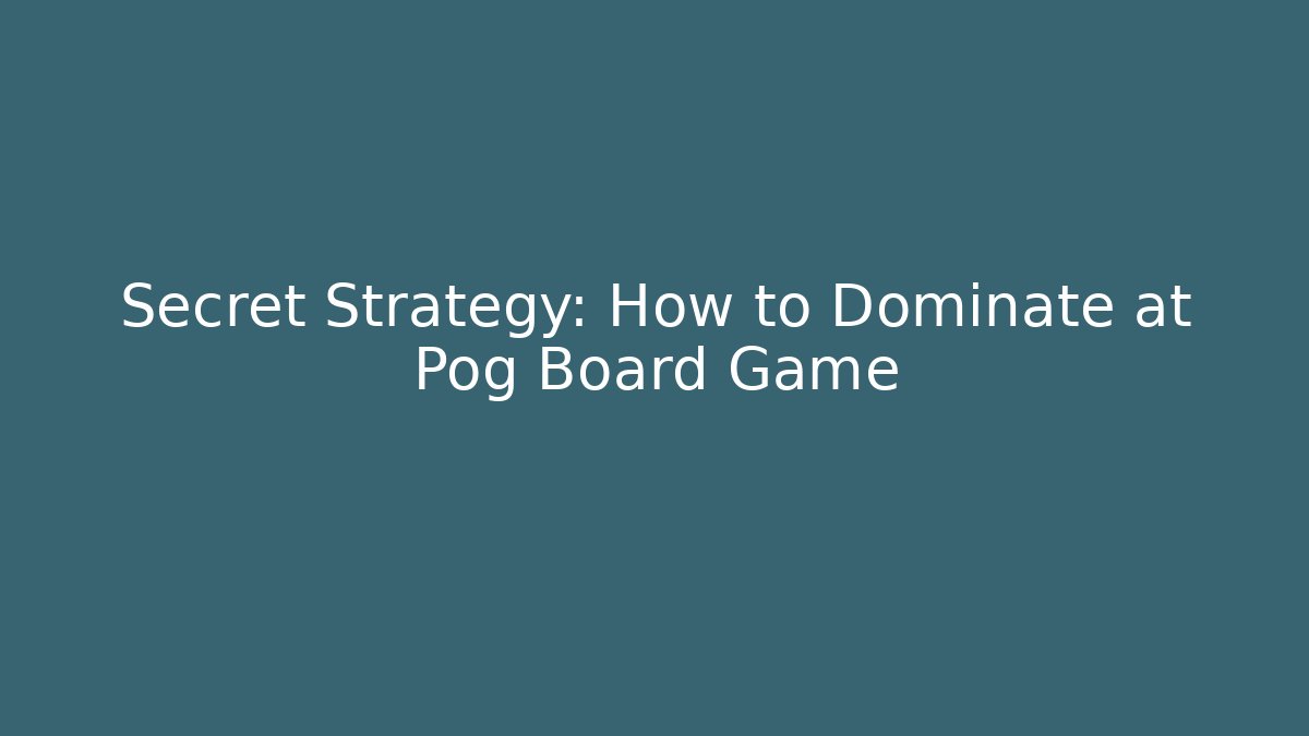 Secret Strategy: How to Dominate at Pog Board Game