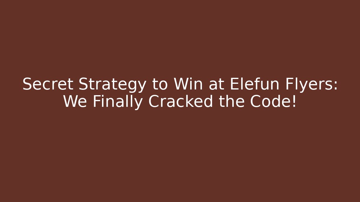 Secret Strategy to Win at Elefun Flyers: We Finally Cracked the Code!
