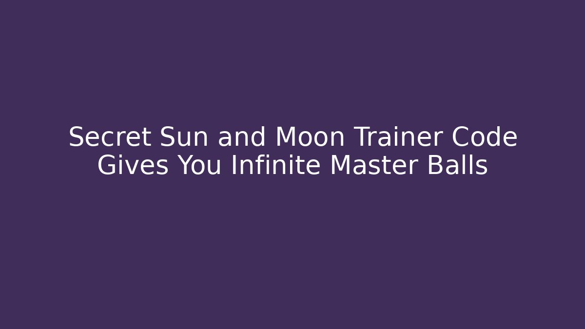 Secret Sun and Moon Trainer Code Gives You Infinite Master Balls