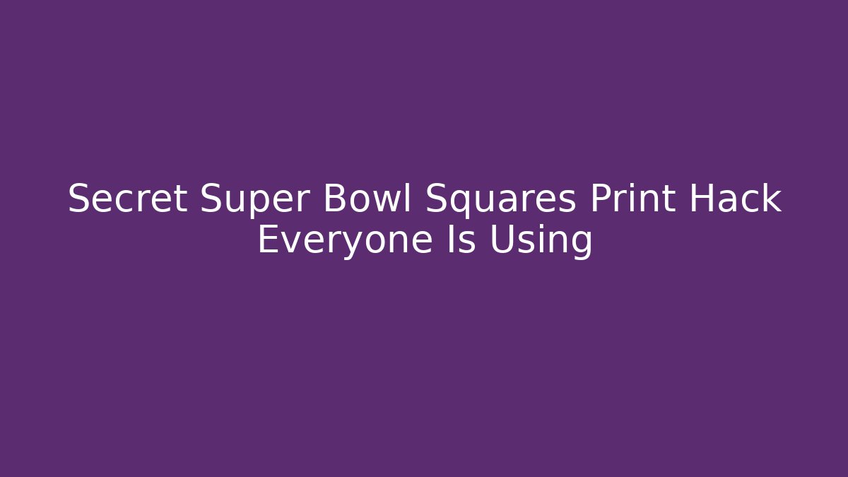 Secret Super Bowl Squares Print Hack Everyone Is Using - Vintage E-Juice