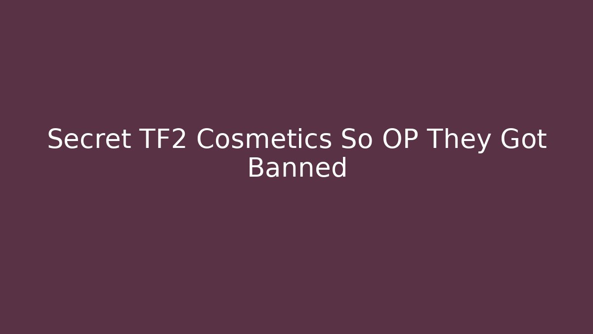 Secret TF2 Cosmetics So OP They Got Banned - Vintage E-Juice