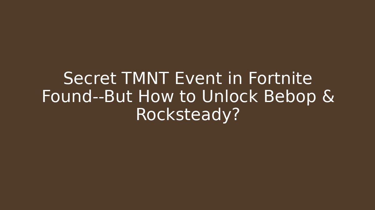 Secret TMNT Event in Fortnite Found—But How to Unlock Bebop & Rocksteady?