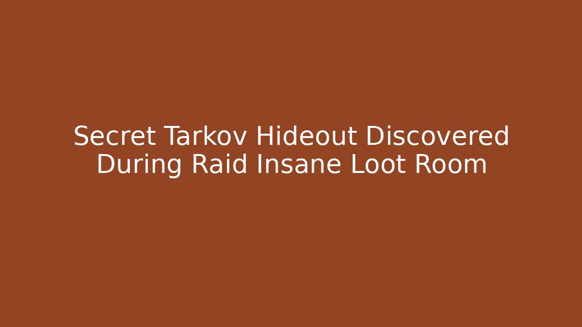 Secret Tarkov Hideout Discovered During Raid Insane Loot Room