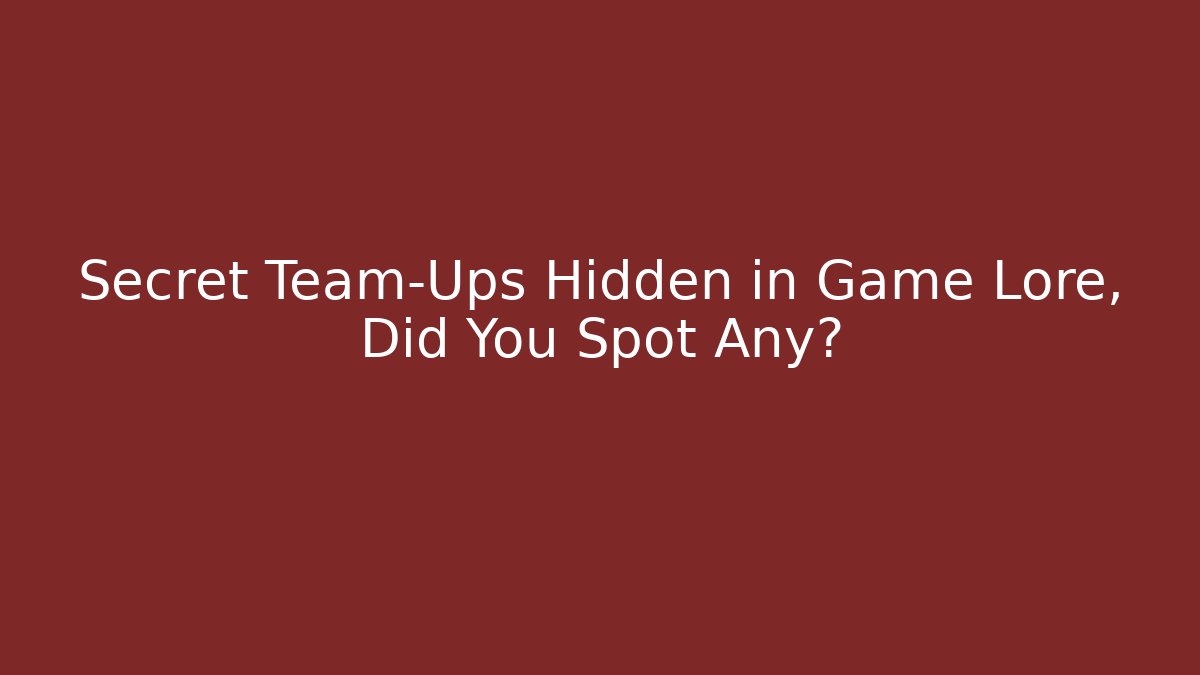 Secret Team-Ups Hidden in Game Lore, Did You Spot Any?