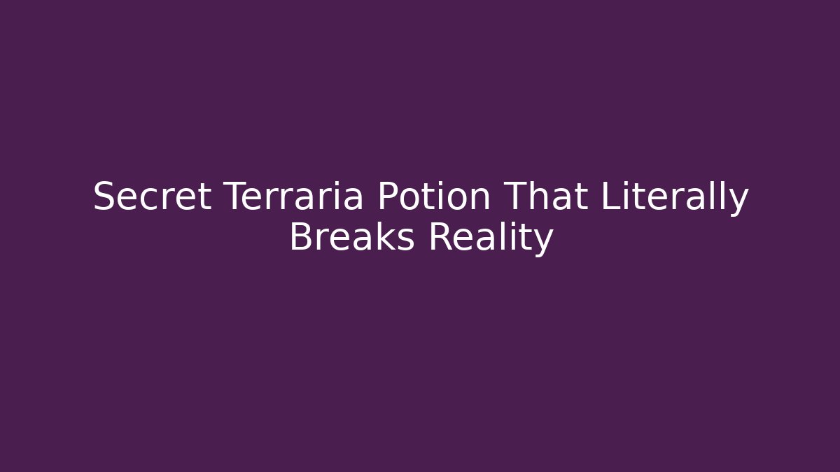 Secret Terraria Potion That Literally Breaks Reality