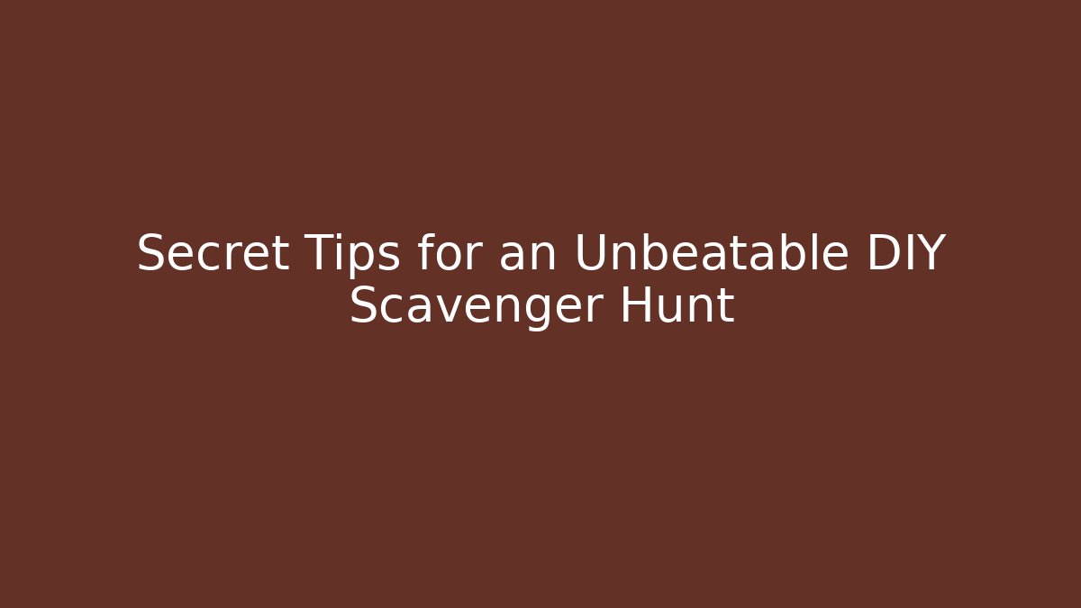 Secret Tips for an Unbeatable DIY Scavenger Hunt