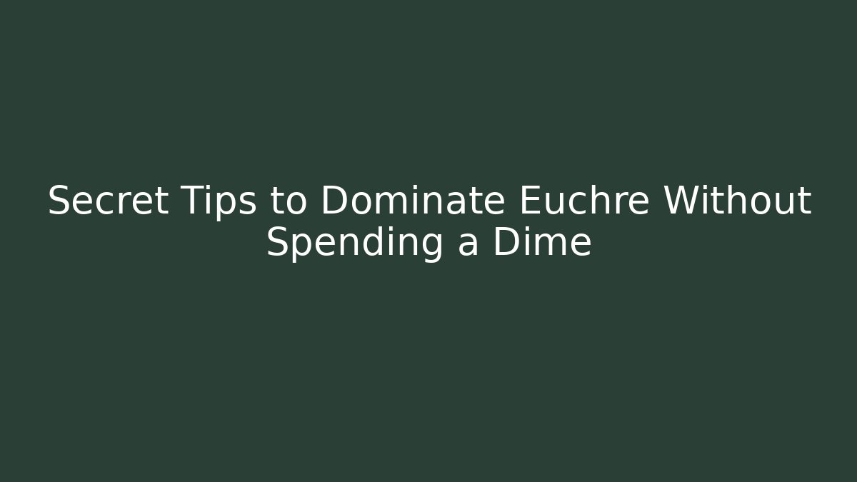 Secret Tips to Dominate Euchre Without Spending a Dime - Vintage E-Juice