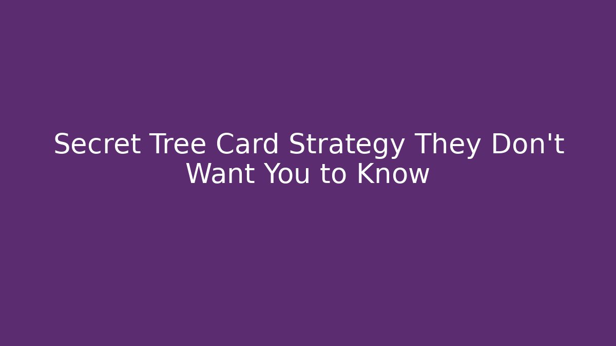 Secret Tree Card Strategy They Don’t Want You to Know