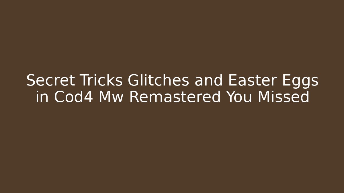 Secret Tricks Glitches and Easter Eggs in Cod4 Mw Remastered You Missed