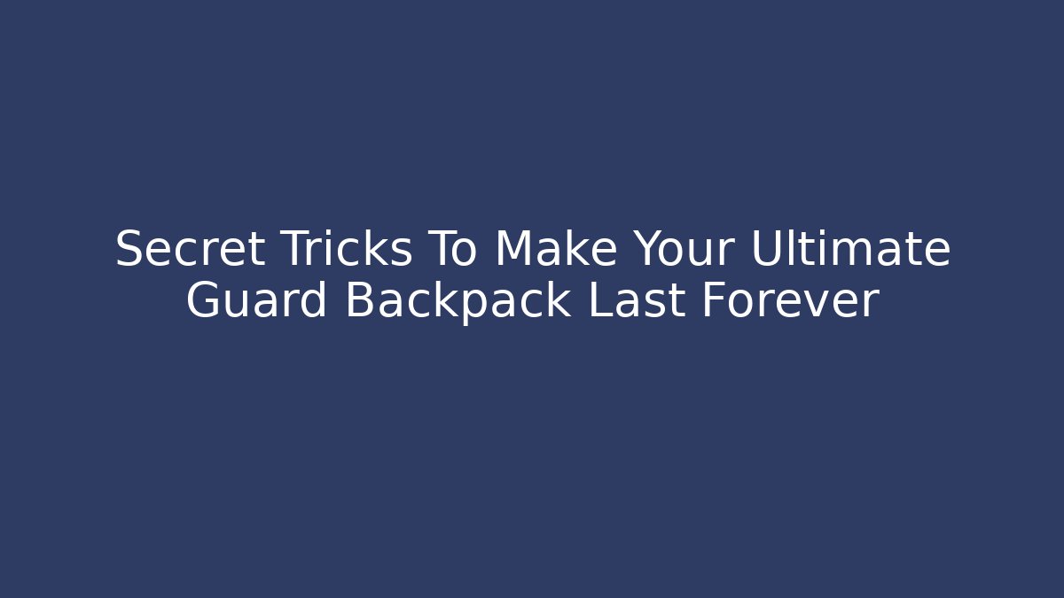 Secret Tricks To Make Your Ultimate Guard Backpack Last Forever