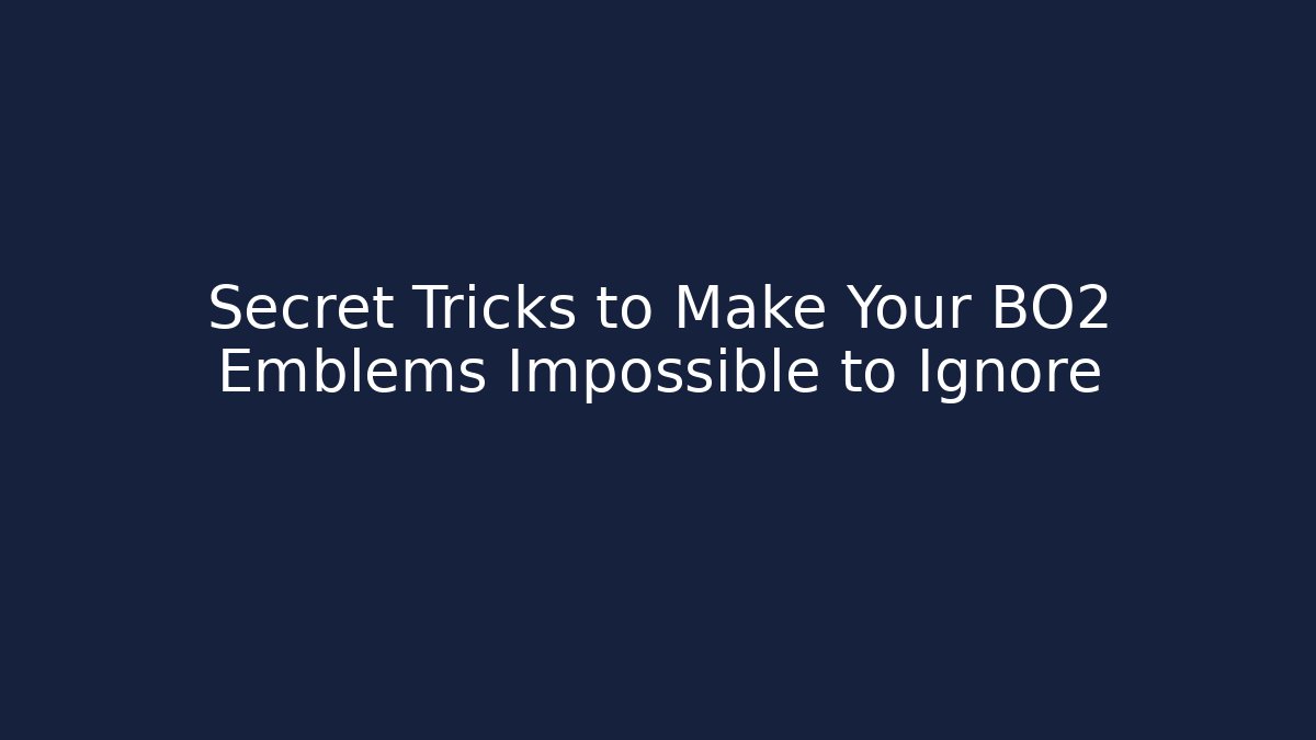 Secret Tricks to Make Your BO2 Emblems Impossible to Ignore