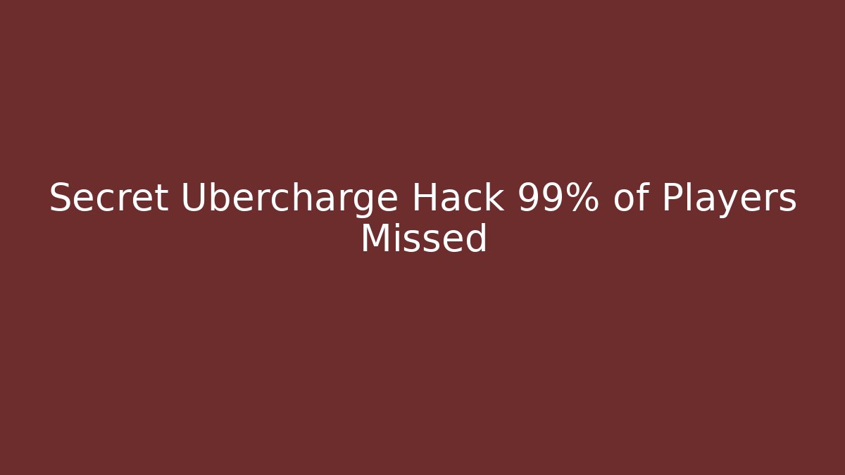 Secret Ubercharge Hack 99% of Players Missed