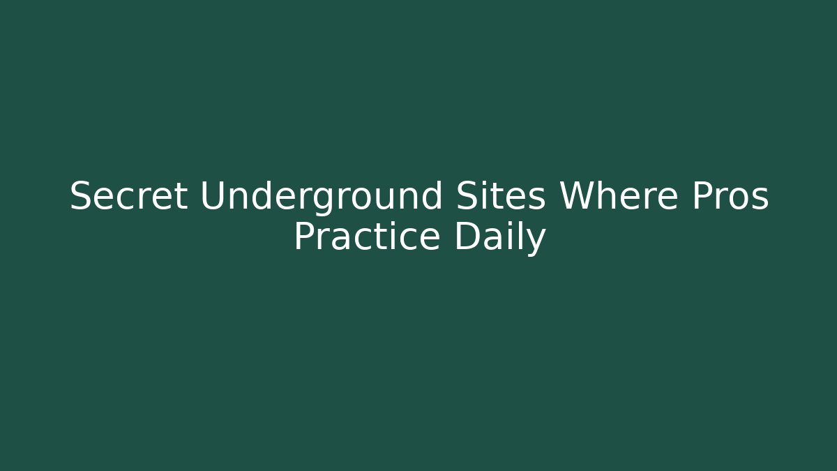 Secret Underground Sites Where Pros Practice Daily