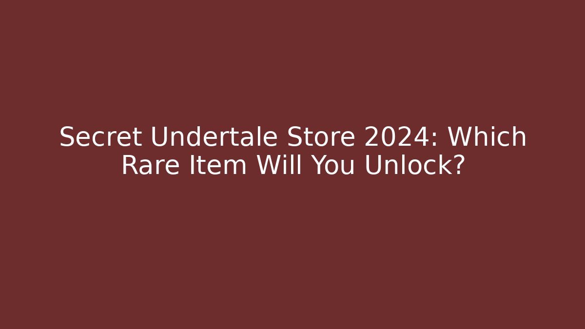 Secret Undertale Store 2024: Which Rare Item Will You Unlock?