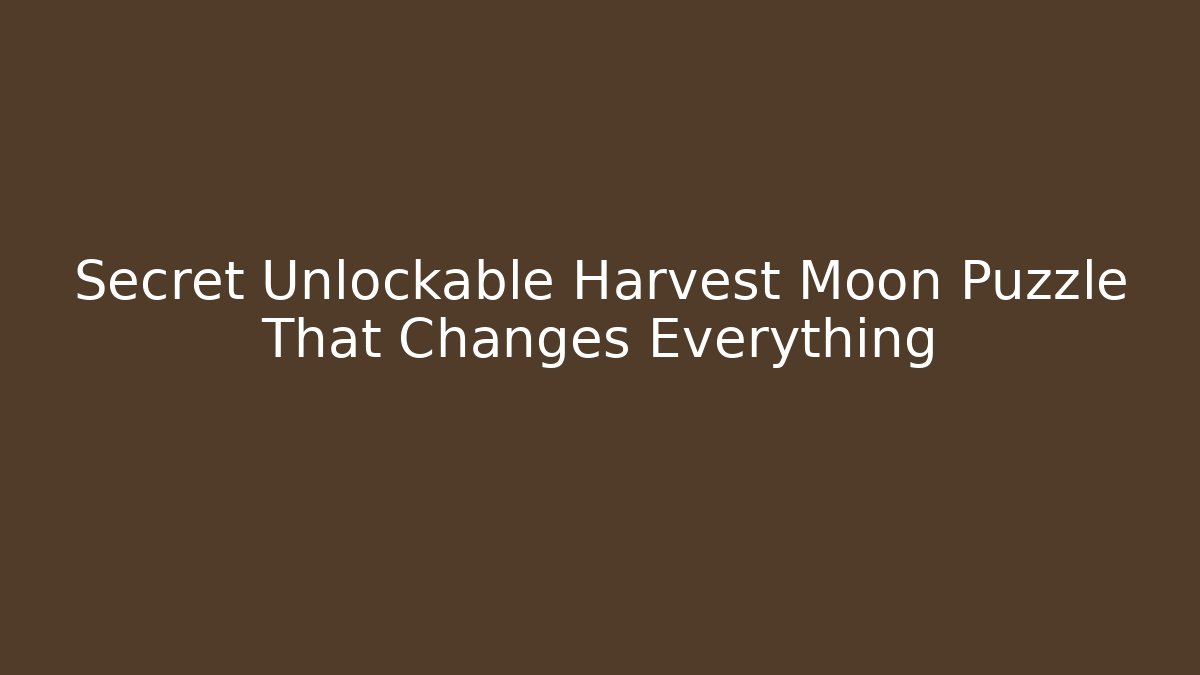 Secret Unlockable Harvest Moon Puzzle That Changes Everything