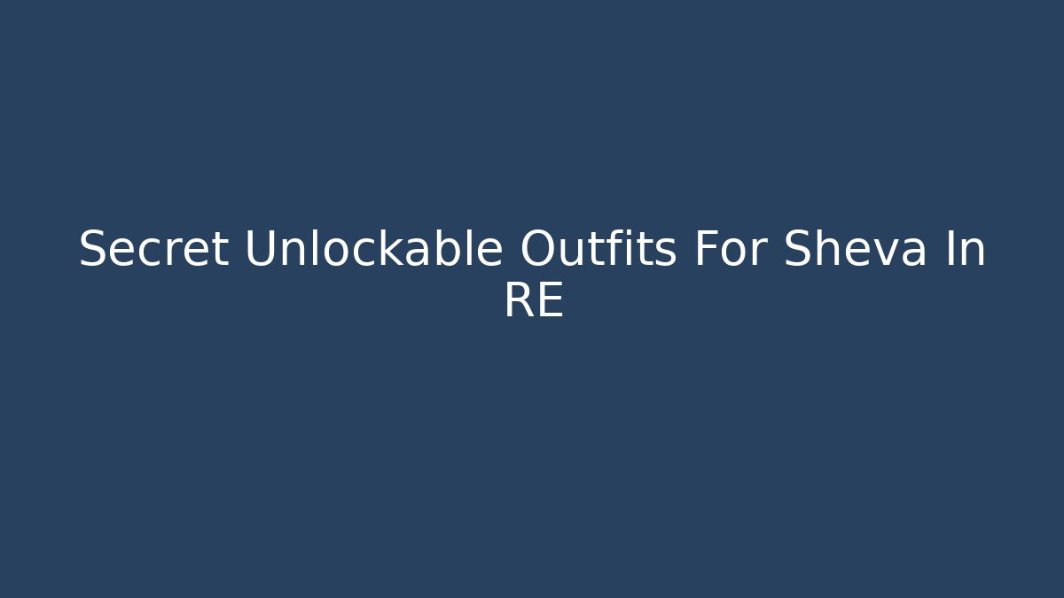 Secret Unlockable Outfits For Sheva In RE - Vintage E-Juice