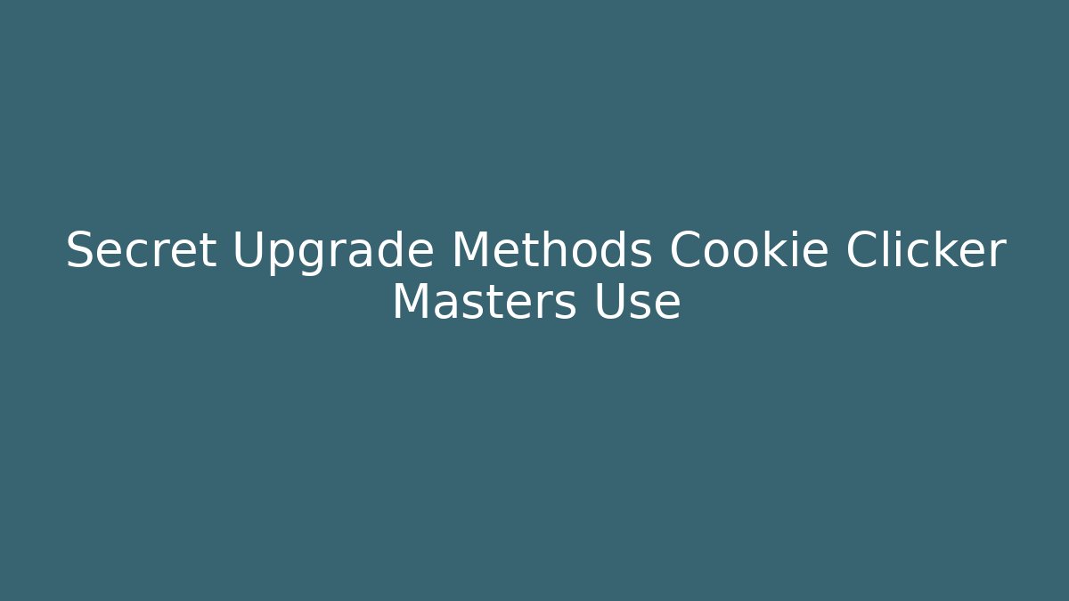 Secret Upgrade Methods Cookie Clicker Masters Use