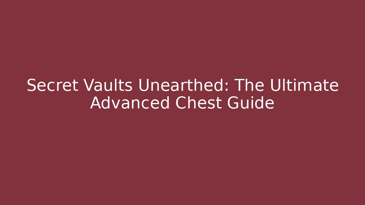 Secret Vaults Unearthed: The Ultimate Advanced Chest Guide - Vintage E-Juice