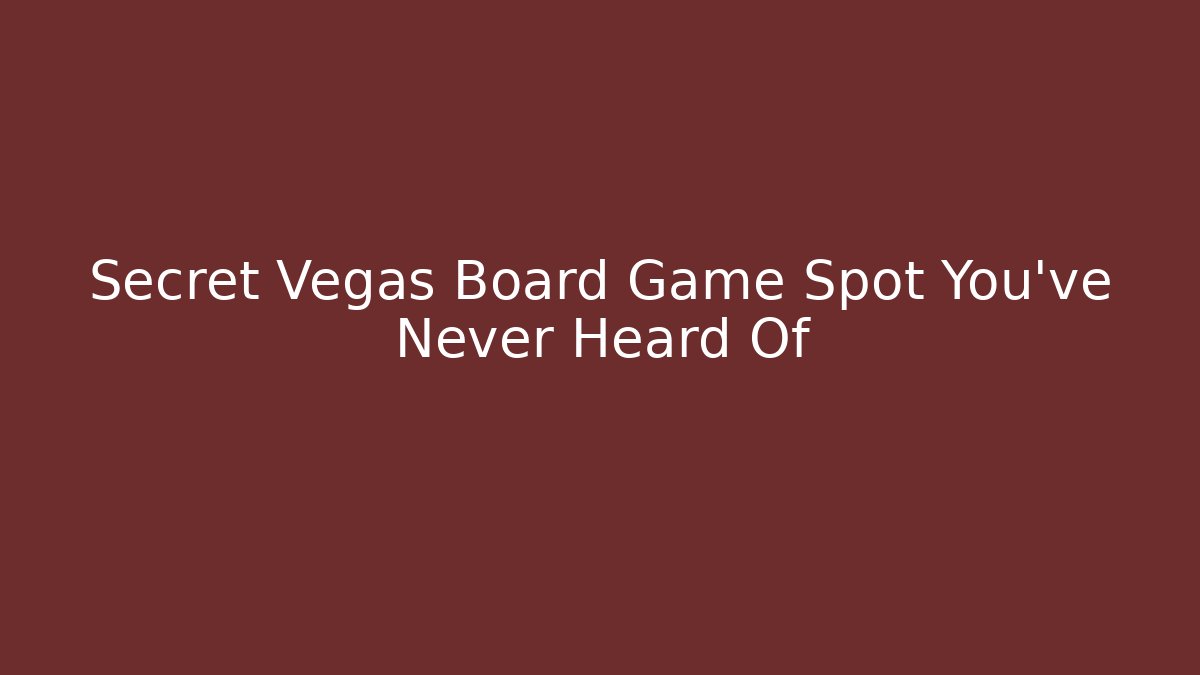 Secret Vegas Board Game Spot You’ve Never Heard Of