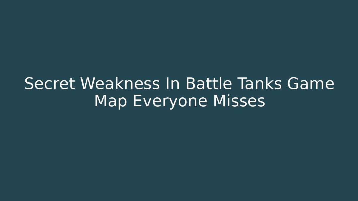 Secret Weakness In Battle Tanks Game Map Everyone Misses