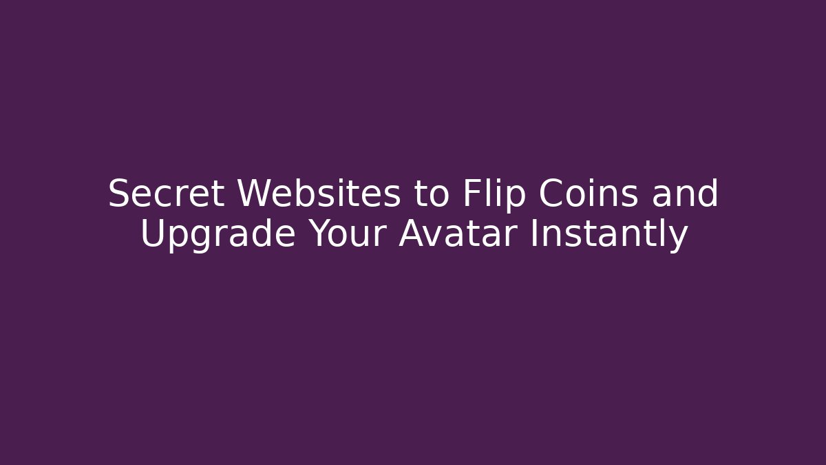 Secret Websites to Flip Coins and Upgrade Your Avatar Instantly