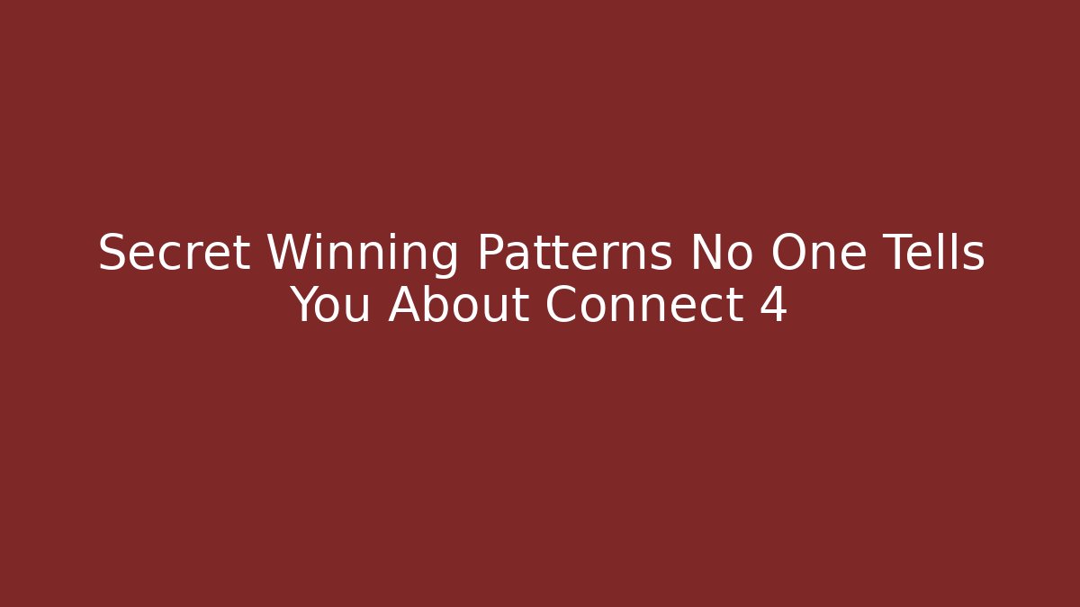 Secret Winning Patterns No One Tells You About Connect 4