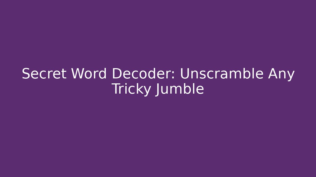 Secret Word Decoder: Unscramble Any Tricky Jumble