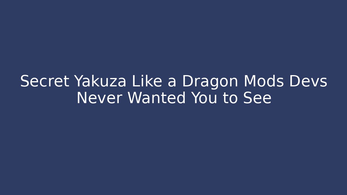 Secret Yakuza Like a Dragon Mods Devs Never Wanted You to See