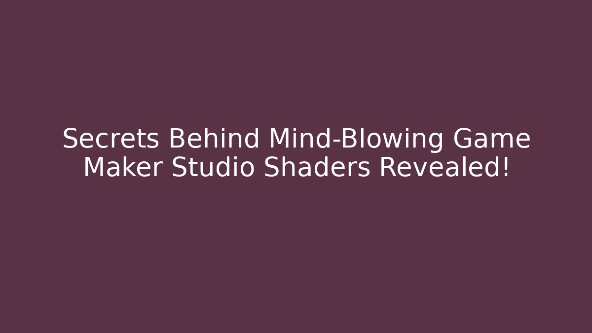Secrets Behind Mind-Blowing Game Maker Studio Shaders Revealed! - Vintage E-Juice