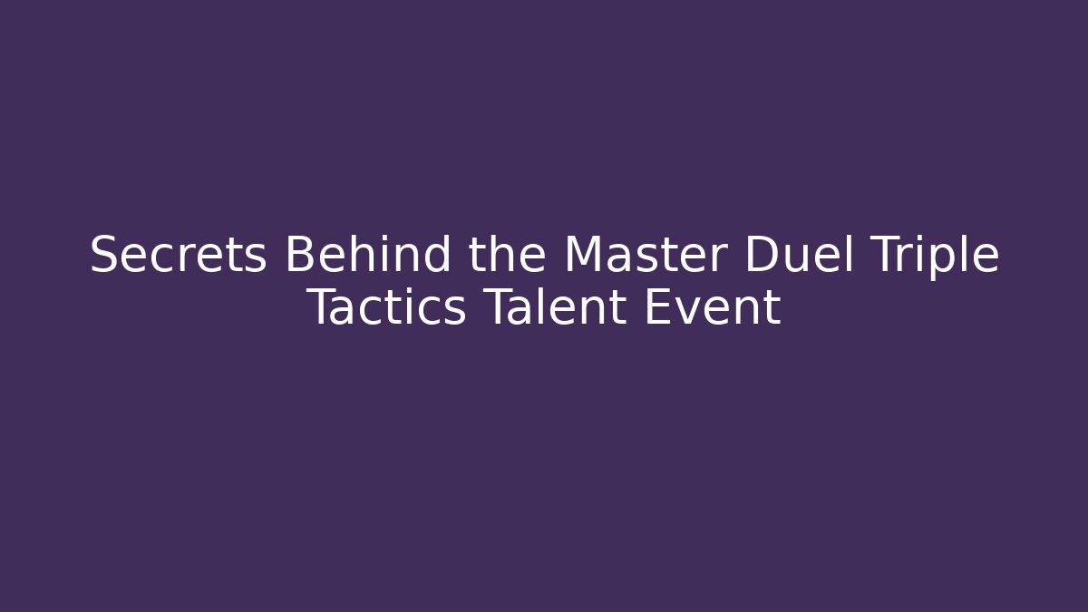 Secrets Behind the Master Duel Triple Tactics Talent Event