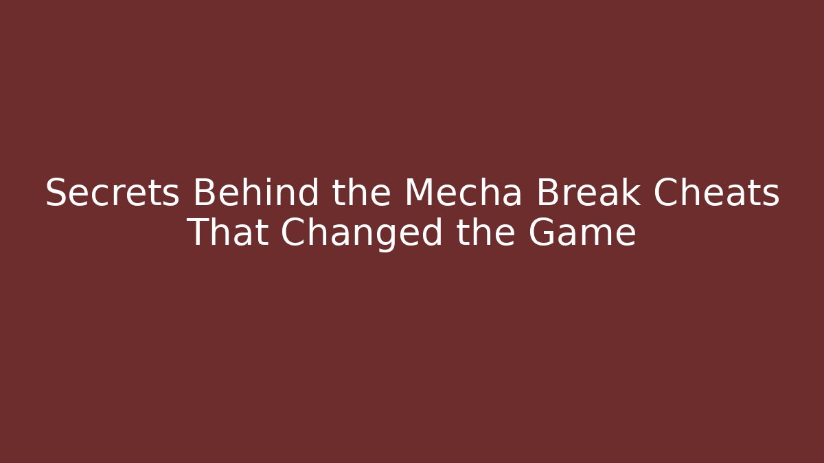 Secrets Behind the Mecha Break Cheats That Changed the Game