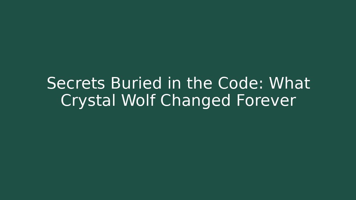 Secrets Buried in the Code: What Crystal Wolf Changed Forever