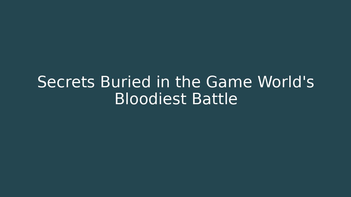 Secrets Buried in the Game World’s Bloodiest Battle