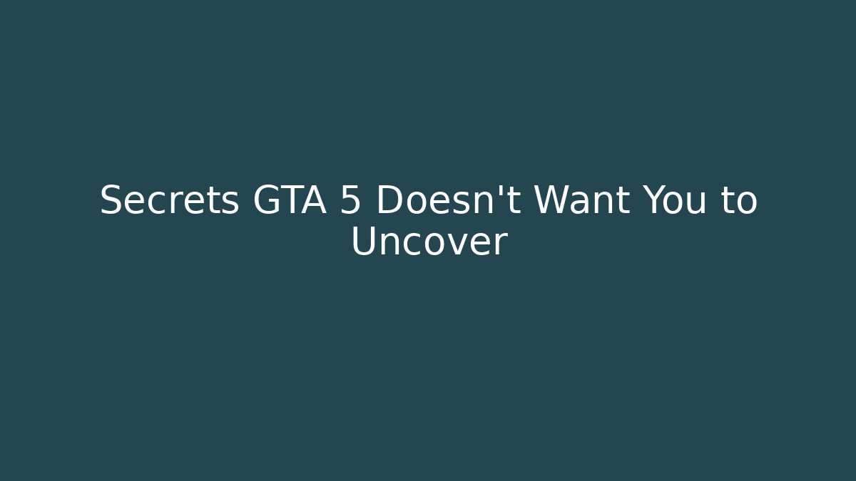 Secrets GTA 5 Doesn't Want You to Uncover