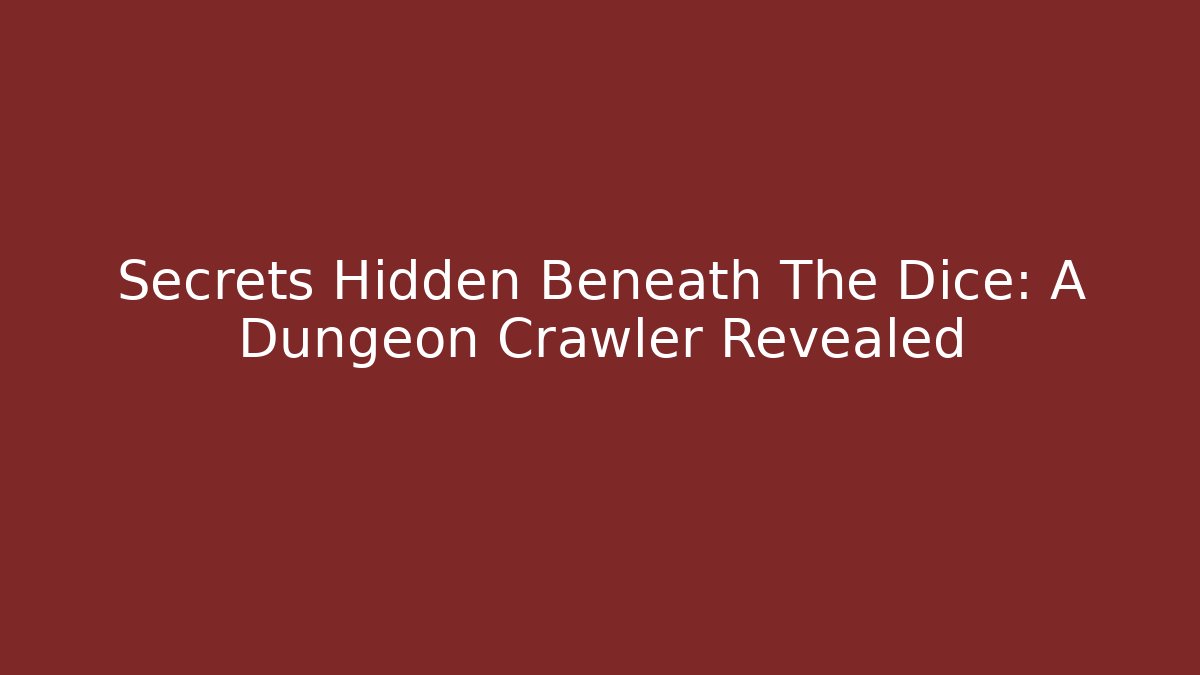Secrets Hidden Beneath The Dice: A Dungeon Crawler Revealed
