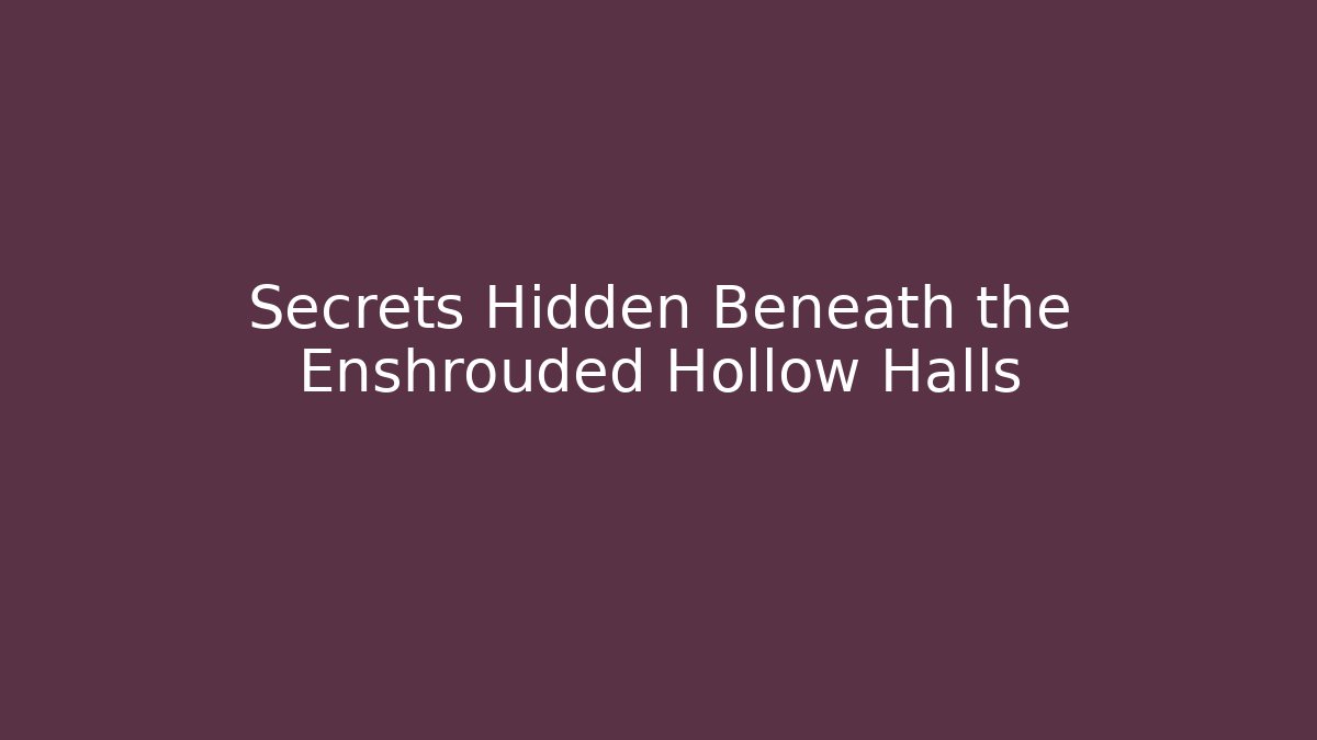 Secrets Hidden Beneath the Enshrouded Hollow Halls
