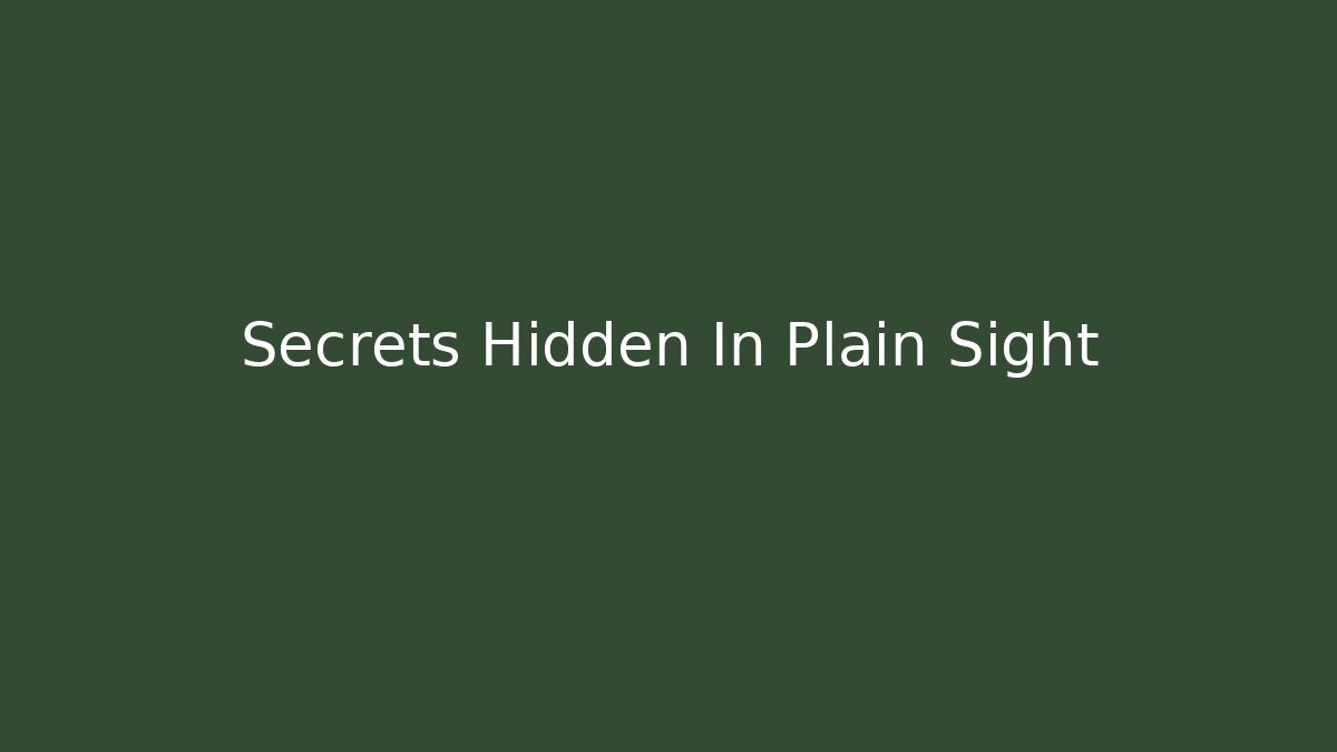 Secrets Hidden In Plain Sight