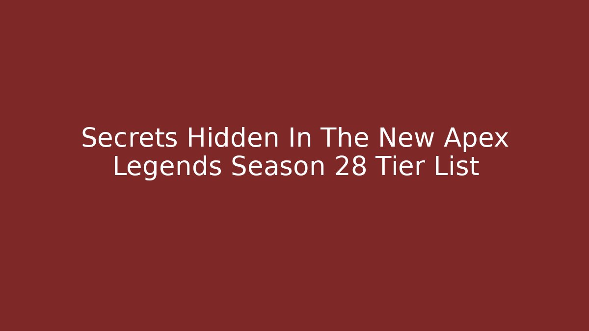 Secrets Hidden In The New Apex Legends Season 28 Tier List