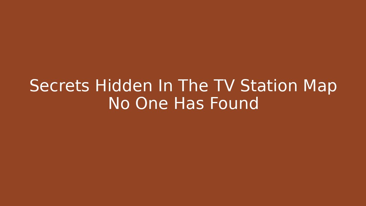 Secrets Hidden In The TV Station Map No One Has Found
