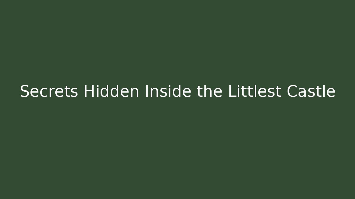 Secrets Hidden Inside the Littlest Castle