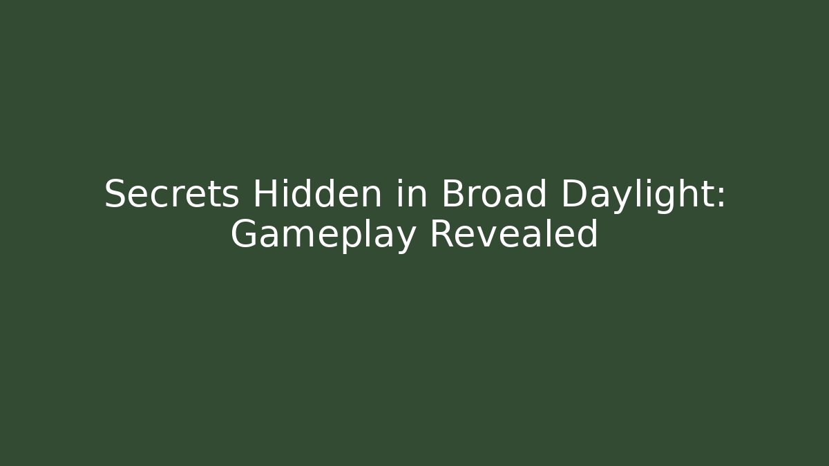 Secrets Hidden in Broad Daylight: Gameplay Revealed