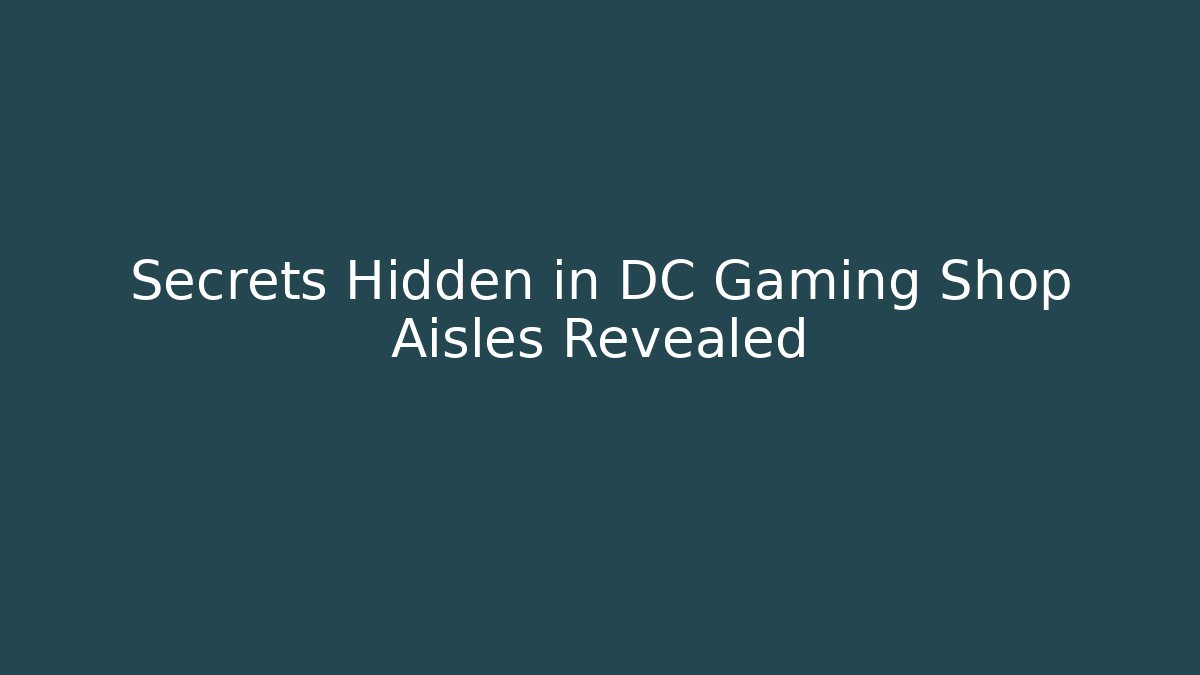 Secrets Hidden in DC Gaming Shop Aisles Revealed