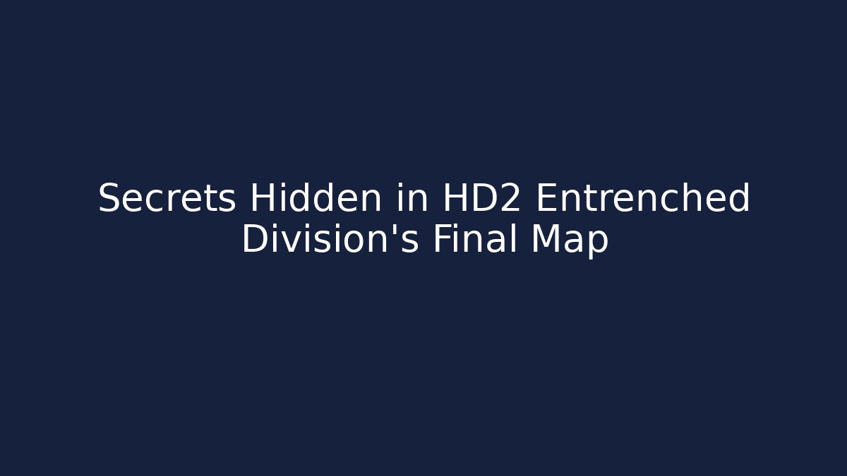 Secrets Hidden in HD2 Entrenched Division's Final Map - Vintage E-Juice