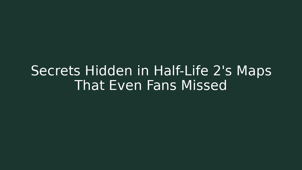 Secrets Hidden in Half-Life 2’s Maps That Even Fans Missed