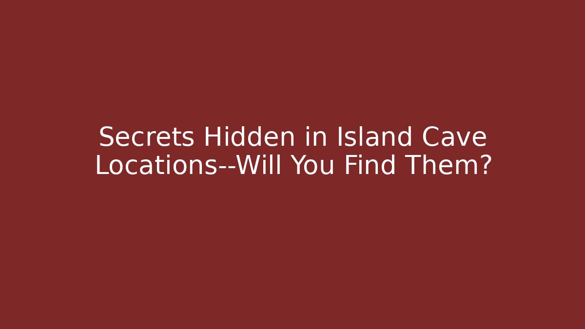 Secrets Hidden in Island Cave Locations—Will You Find Them? - Vintage E-Juice